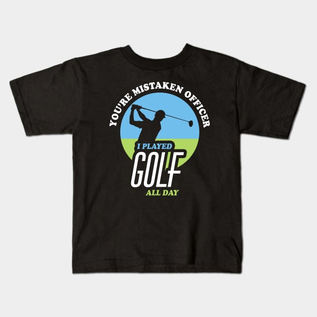 You're Mistaken Officer I Played Golf All Day | Funny Golf Kids T-Shirt by TMBTM